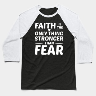 Inspirational Quote Faith is Only Thing Stronger Than Fear Baseball T-Shirt